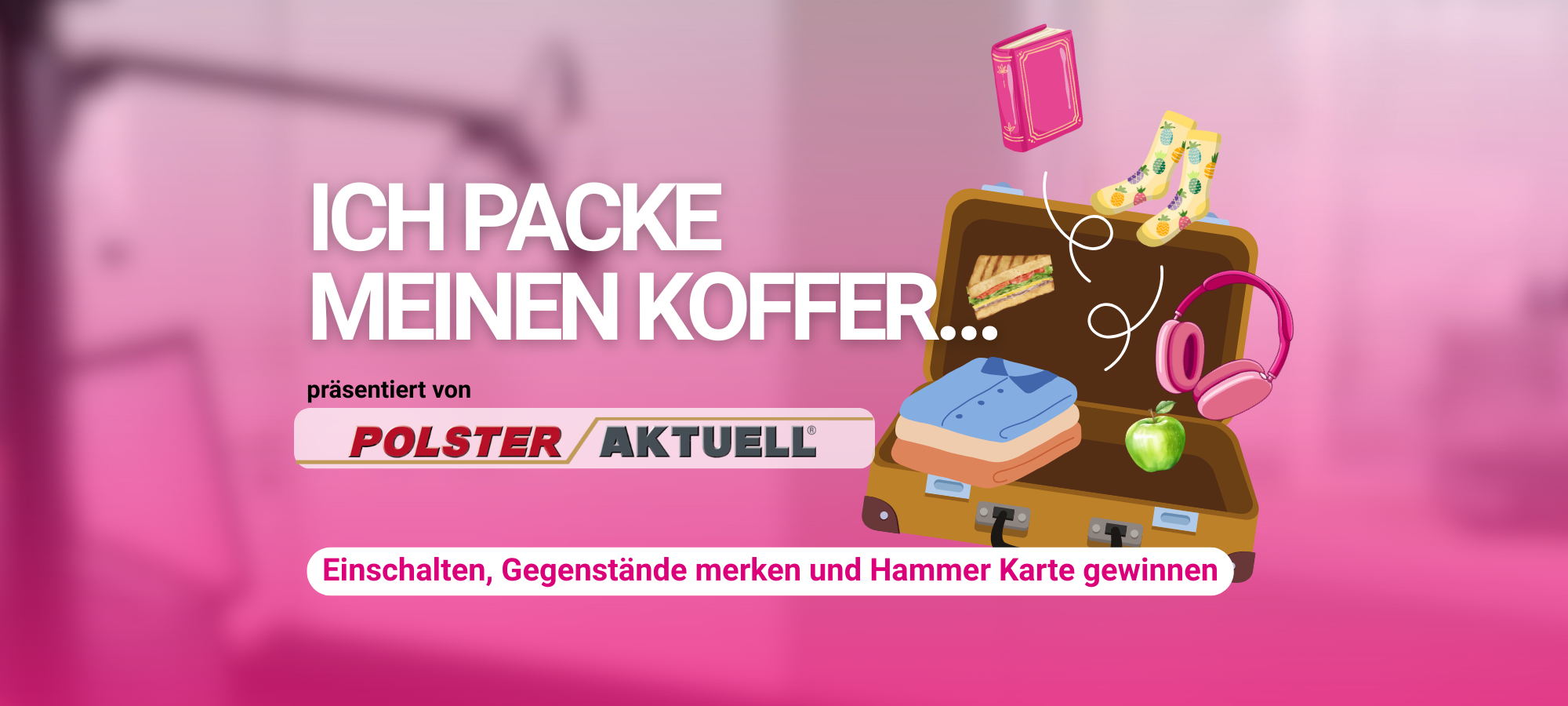 Aktionsgrafik: Ein Koffer in den unterschiedliche DInge fallen, darunter ein Buch, T-Shirts und ein Sandwich, dazu der Text: "Ich packe meinen Koffer... präsentiert von Polster Aktuell"